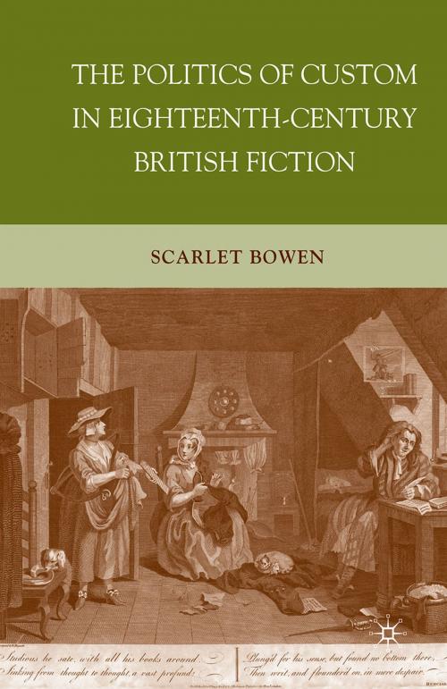 Cover of the book The Politics of Custom in Eighteenth-Century British Fiction by S. Bowen, Palgrave Macmillan US