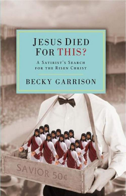 Cover of the book Jesus Died for This? by Becky Garrison, Zondervan