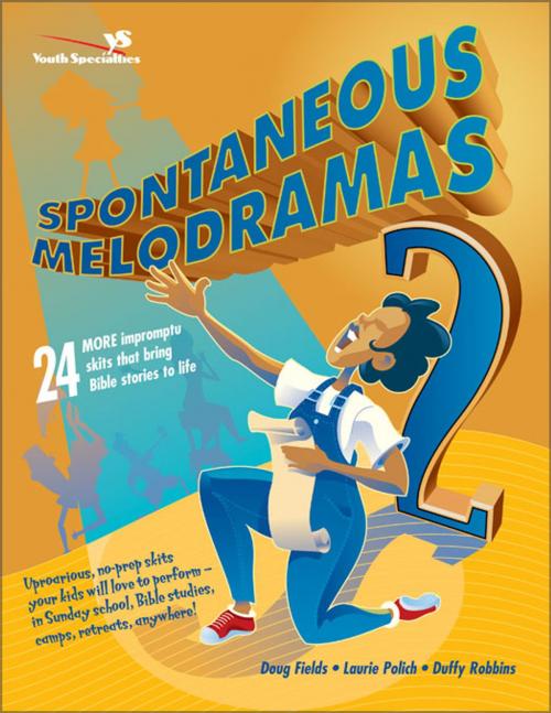 Cover of the book Spontaneous Melodramas 2 by Doug Fields, Laurie Polich, Duffy Robbins, Zondervan
