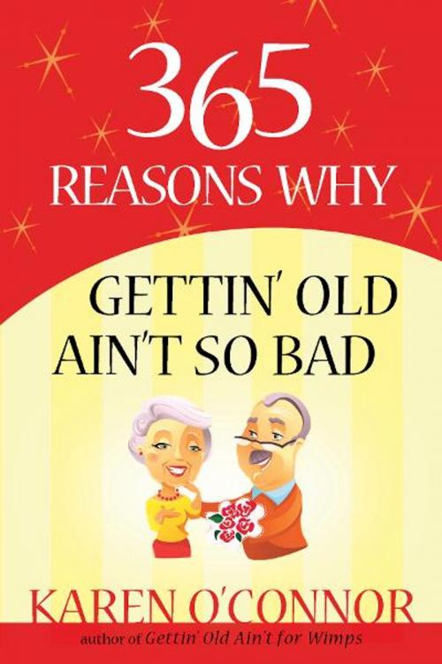 Cover of the book 365 Reasons Why Gettin' Old Ain't So Bad by Karen O'Connor, Harvest House Publishers