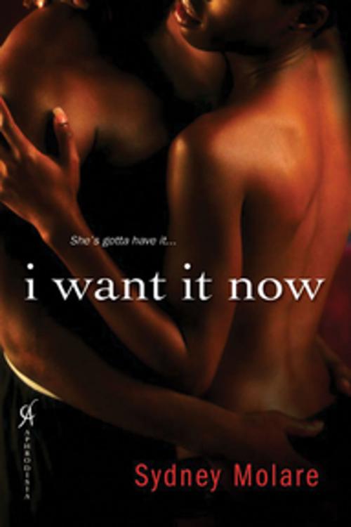 Cover of the book I Want It Now by Sydney Molare, Kensington Books