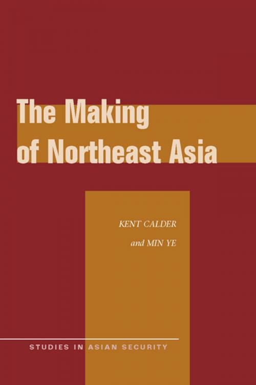 Cover of the book The Making of Northeast Asia by Kent Calder, Min Ye, Stanford University Press