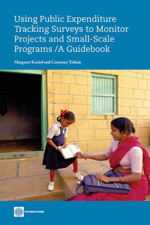 Cover of the book Using Public Expenditure Tracking Surveys To Monitor Projects And Small-Scale Programs: A Guidebook by Koziol Margaret; Tolmie Courtney, World Bank