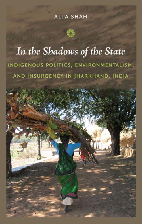 Cover of the book In the Shadows of the State by Alpa Shah, Duke University Press