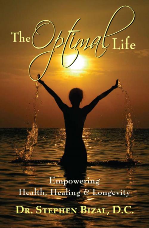 Cover of the book The Optimal Life, Empowering Health, Healing & Longevity by Dr. Stephen Bizal, Dr. Stephen Bizal