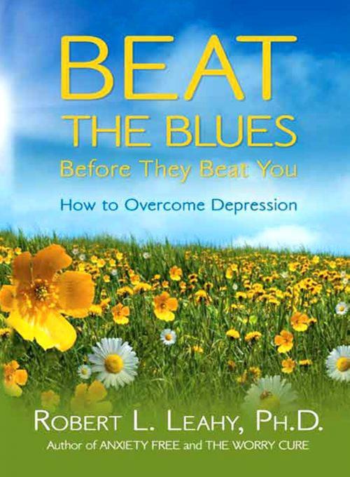 Cover of the book Beat the Blues Before They Beat You by Robert Leahy, Hay House