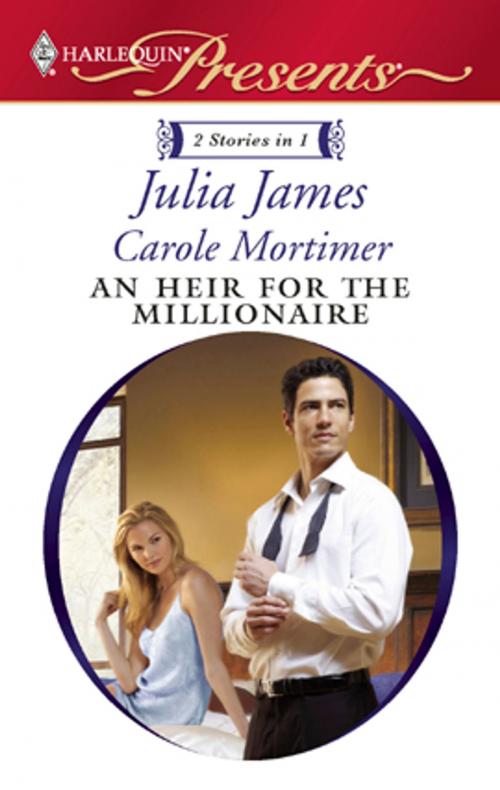 Cover of the book An Heir for the Millionaire by Julia James, Carole Mortimer, Harlequin