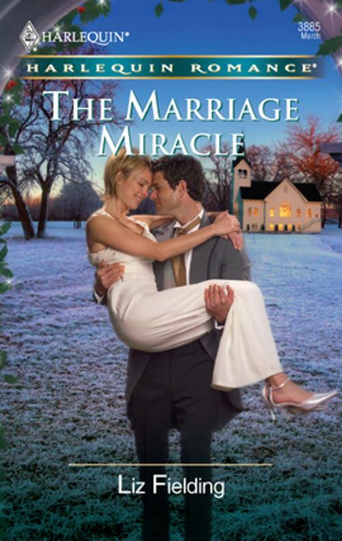 Cover of the book The Marriage Miracle by Liz Fielding, Harlequin