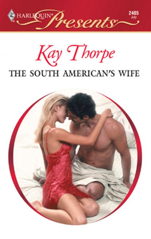 Cover of the book The South American's Wife by Kay Thorpe, Harlequin