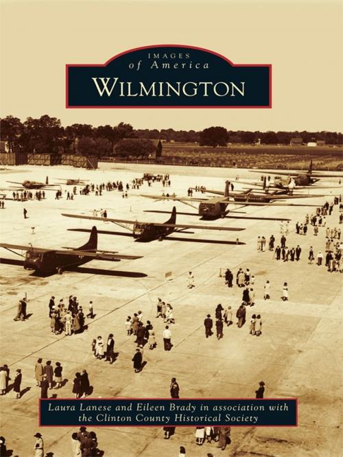 Cover of the book Wilmington by Laura Lanese, Eileen Brady, Clinton County Historical Society, Arcadia Publishing Inc.