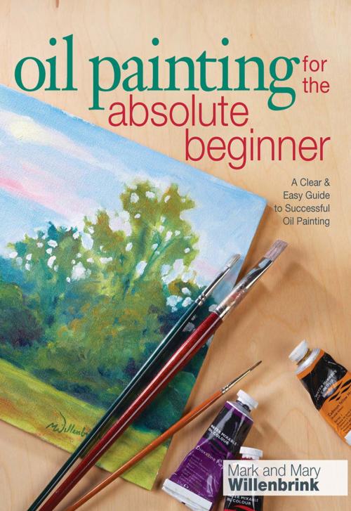 Cover of the book Oil Painting For The Absolute Beginner by Mark Willenbrink, F+W Media