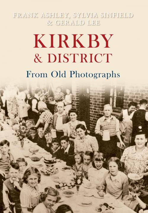 Cover of the book Kirkby & District From Old Photographs by Gerald Lee, Frank Ashley, Sylvia Sinfield, Amberley Publishing