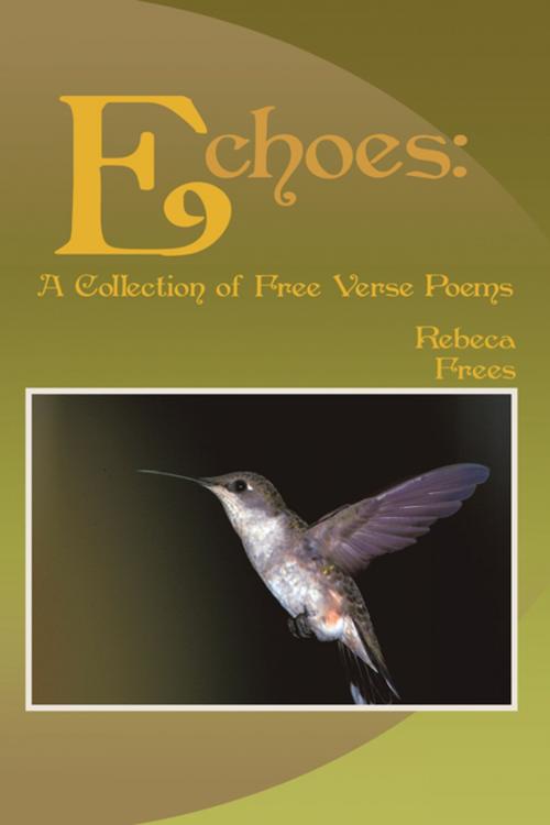 Cover of the book Echoes: by Rebeca Frees, AuthorHouse