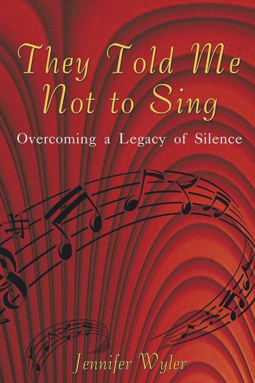 Cover of the book They Told Me Not to Sing by Jennifer Wyler, iUniverse