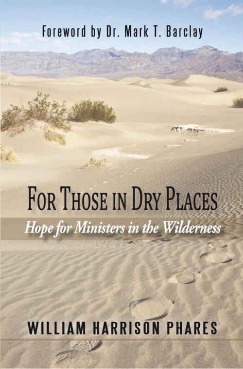 Cover of the book For Those in Dry Places by William Harrison Phares, iUniverse