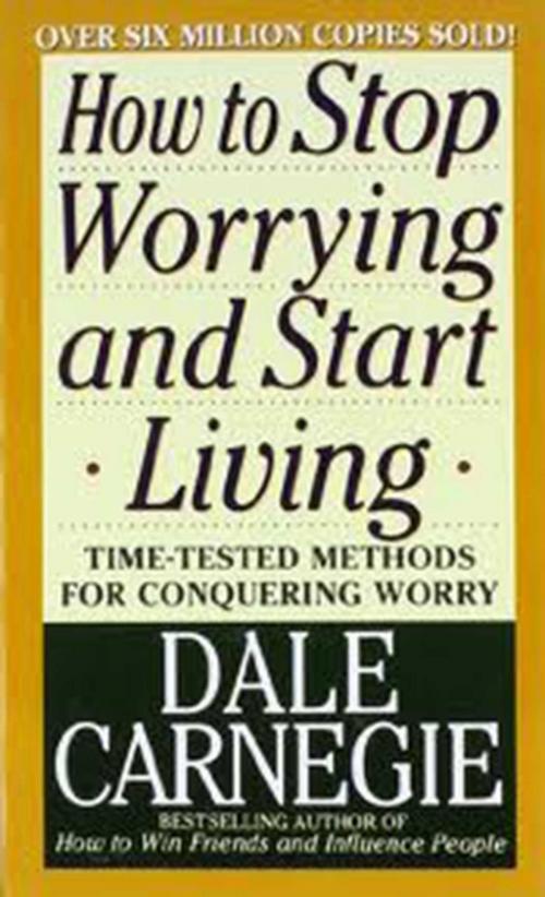 Cover of the book How to Stop Worrying and Start Living by Dale Carnegie, Simon & Schuster