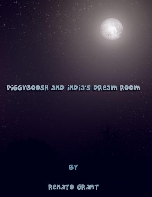 Cover of the book Piggyboosh and India's Dreamroom by Renato Grant, Renato Grant