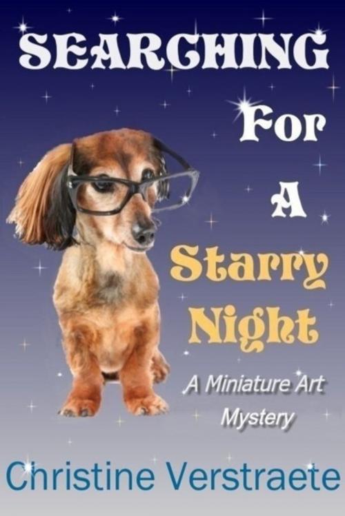 Cover of the book Searching for a Starry Night, A Miniature Art Mystery by C. A. (Christine) Verstraete, C. A. (Christine) Verstraete