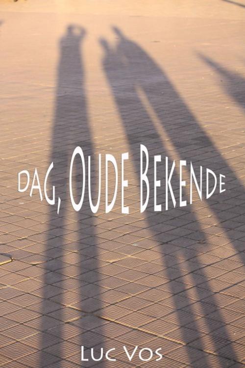 Cover of the book Dag, Oude Bekende by Luc Vos, Luc Vos