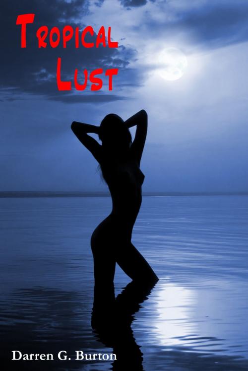 Cover of the book Tropical Lust by Darren G. Burton, Darren G. Burton