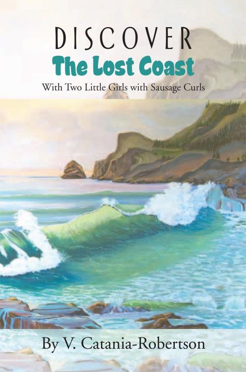 Cover of the book Discover the Lost Coast by V. Catania-Robertson, Xlibris US