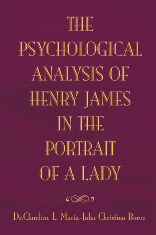 Cover of the book A Psychological Analysis of Henry James' the Portrait of a Lady by Dr. Claudine L. Maria-Julia Boros, Xlibris US