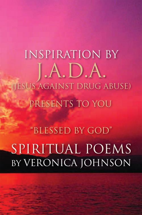 Cover of the book J.A.D.A. (Jesus Against Drug Abuse) Presents to You '' Blessed by God'' Spiritual Poems by Veronica Johnson by Veronica Johnson, Xlibris US