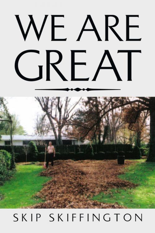 Cover of the book We Are Great by Skip Skiffington, Xlibris US