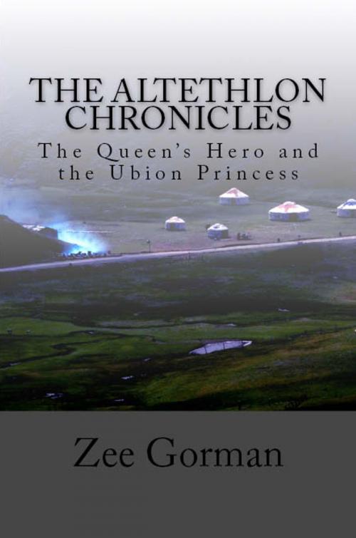 Cover of the book The Altethlon Chronicles: The Queen's Hero and the Ubion Princess by Zee Gorman, Zee Gorman