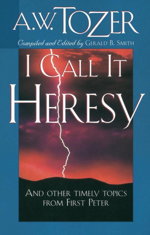 Cover of the book I Call It Heresy by Gerald B. Smith, A. W. Tozer, Moody Publishers