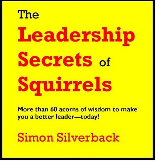 Cover of the book The Leadership Secrets of Squirrels by Len Boswell, BookBaby