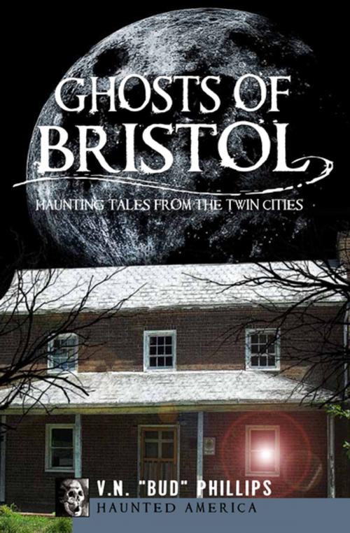 Cover of the book Ghosts of Bristol by V.N. "Bud" Phillips, Arcadia Publishing