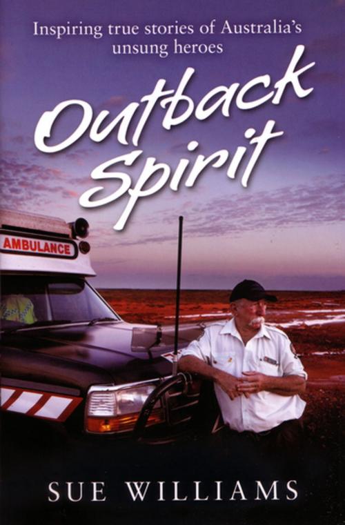 Cover of the book Outback Spirit: Inspiring True Stories of Australia's Unsung Heroes by Sue Williams, Penguin Random House Australia