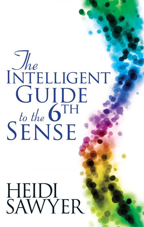 Cover of the book Intelligent Guide to the Sixth Sense by Heidi Sawyer, Hay House