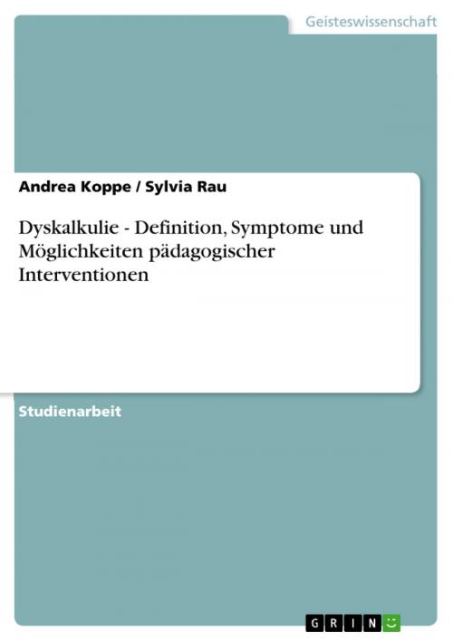 Cover of the book Dyskalkulie - Definition, Symptome und Möglichkeiten pädagogischer Interventionen by Andrea Koppe, Sylvia Rau, GRIN Verlag