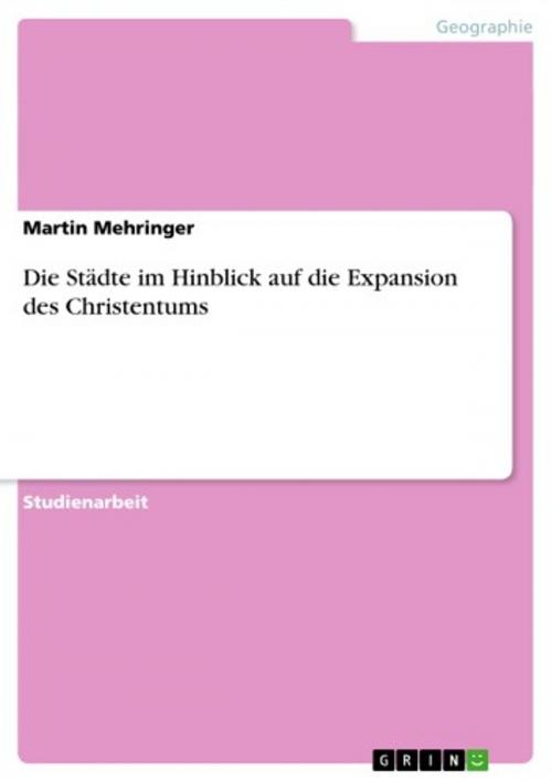 Cover of the book Die Städte im Hinblick auf die Expansion des Christentums by Martin Mehringer, GRIN Verlag