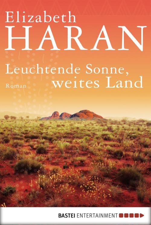 Cover of the book Leuchtende Sonne, weites Land by Elizabeth Haran, Bastei Entertainment