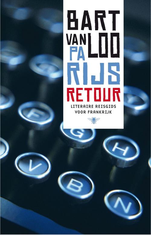 Cover of the book Parijs retour by Bart Van Loo, Bezige Bij b.v., Uitgeverij De