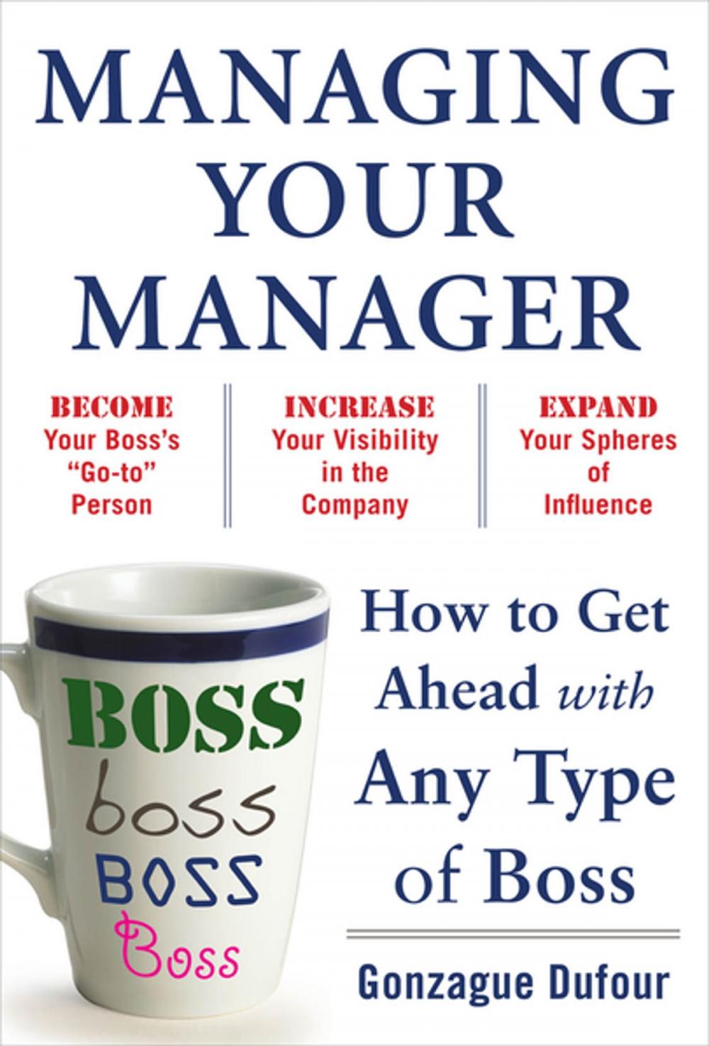 Big bigCover of Managing Your Manager: How to Get Ahead with Any Type of Boss