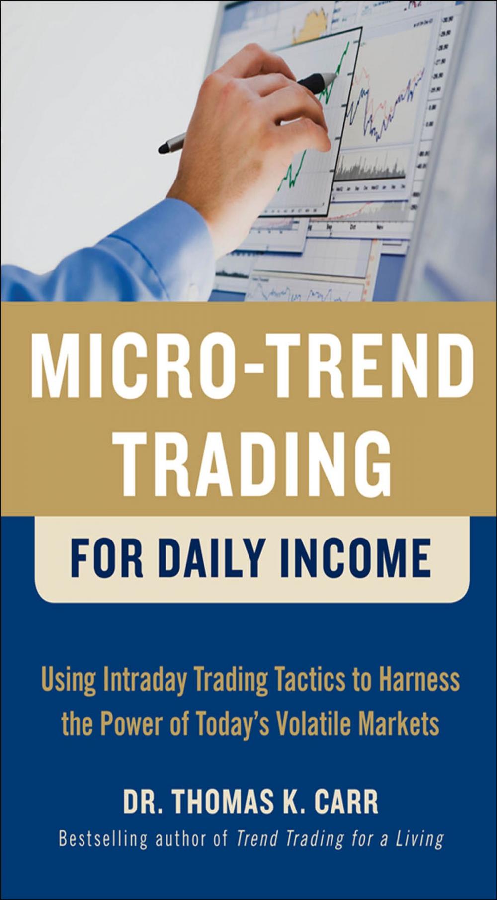 Big bigCover of Micro-Trend Trading for Daily Income: Using Intra-Day Trading Tactics to Harness the Power of Today's Volatile Markets