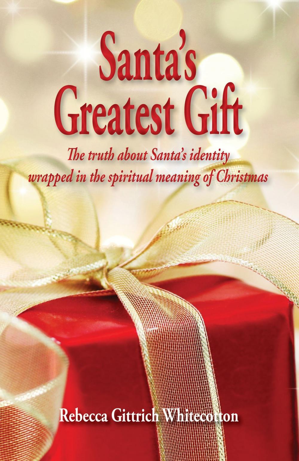 Big bigCover of Santa's Greatest Gift: The Truth about Santa's Identity Wrapped in the Spiritual Meaning of Christmas