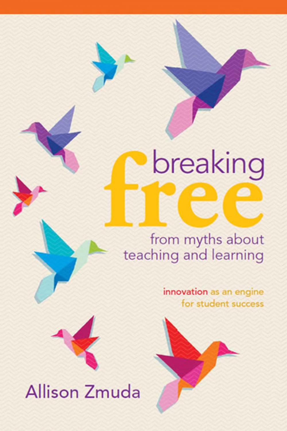 Big bigCover of Breaking Free from Myths About Teaching and Learning