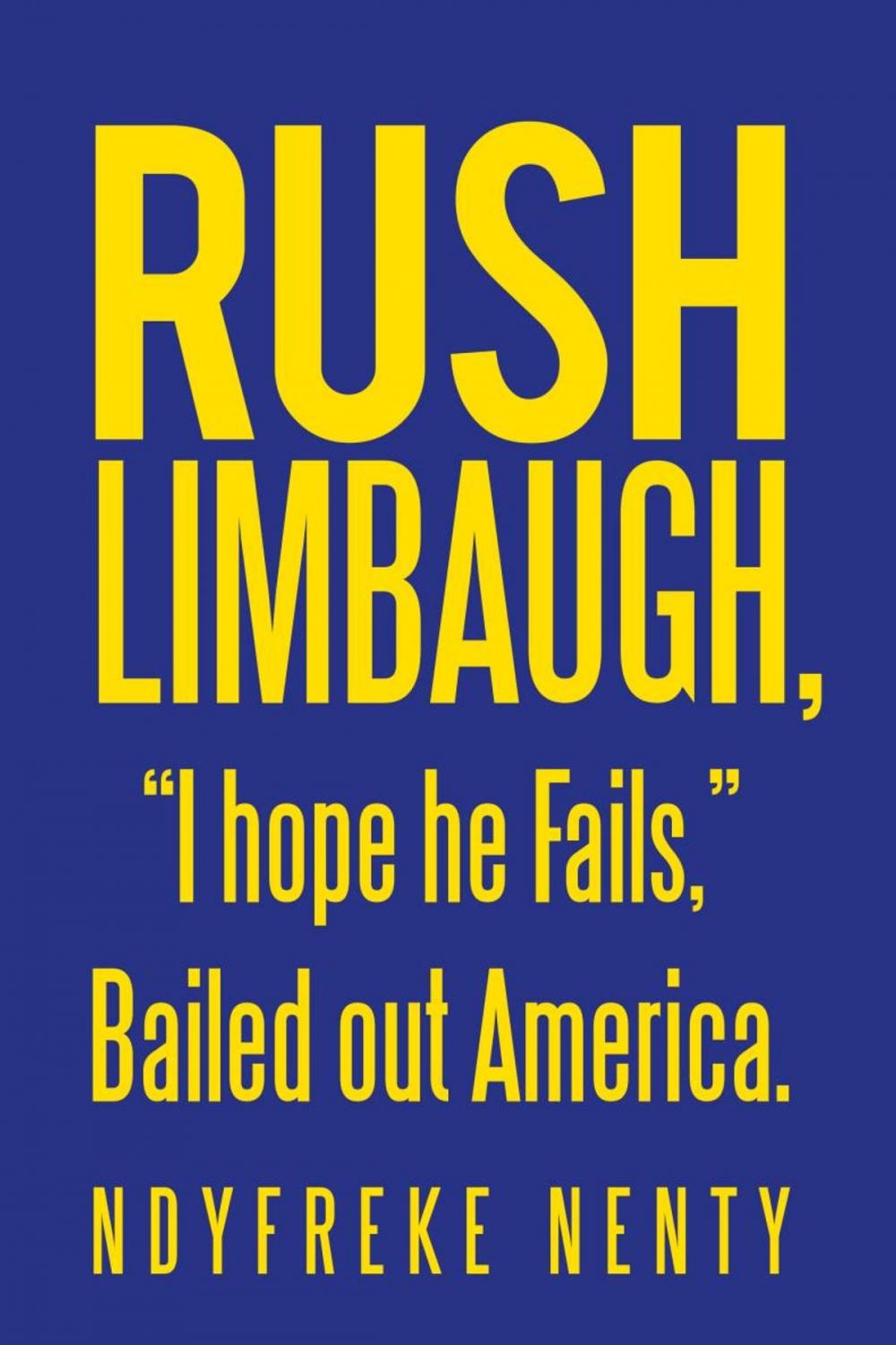 Big bigCover of Rush Limbaugh, “I Hope He Fails,” Bailed out America.