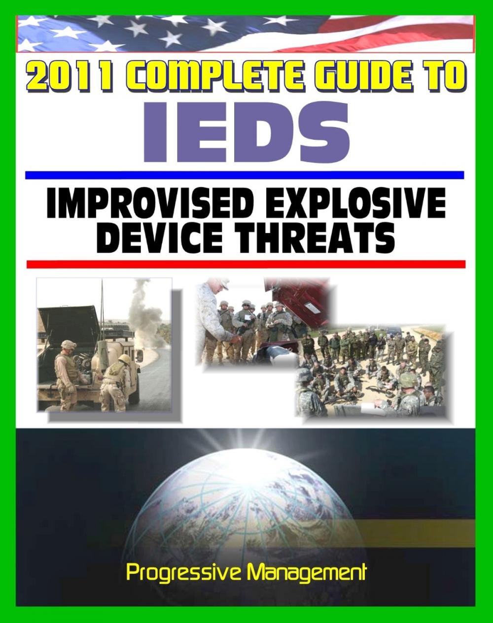 Big bigCover of 2011 Complete Guide to IEDs: Improvised Explosive Devices: Enemy Tactics, Roadside Bombs, Counter-IED Targeting, Defeat the Device, Programs, Technologies, Afghanistan, Iraq, JIEDDO