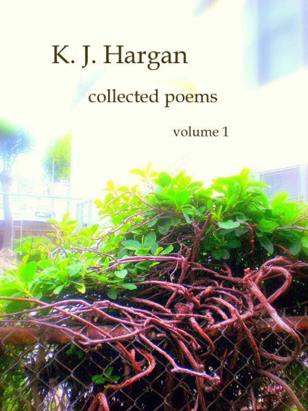 Big bigCover of K. J. Hargan Collected Poems Volume 1