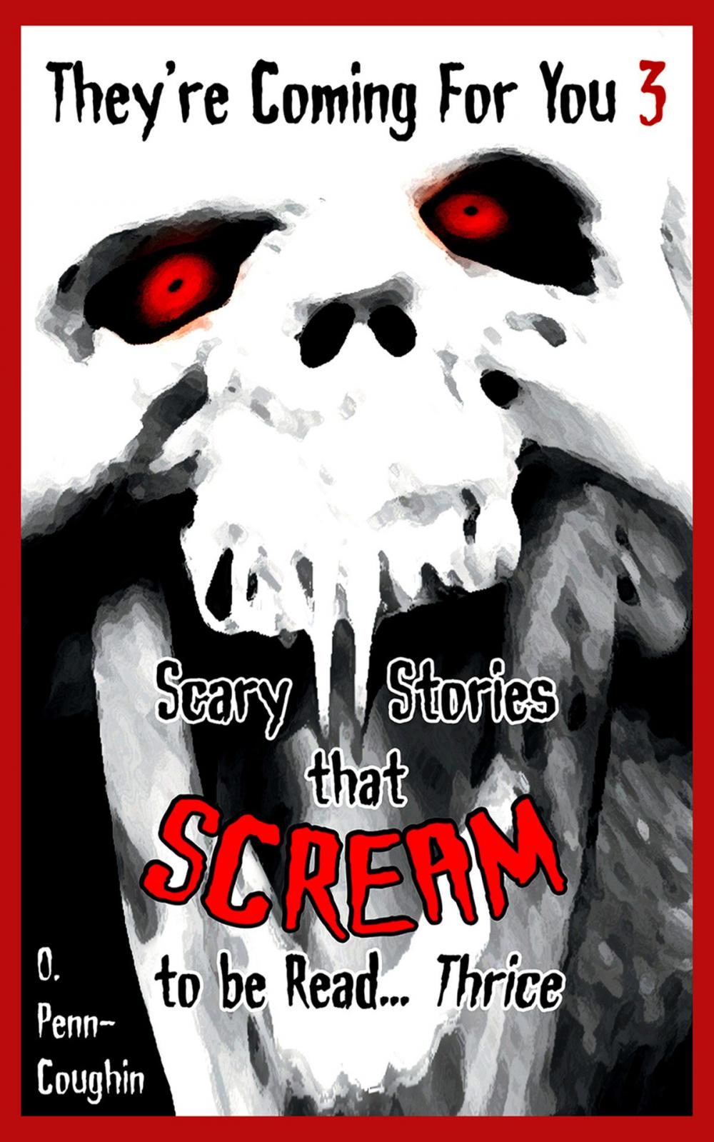 Big bigCover of They're Coming For You 3: Scary Stories that Scream to be Read... Thrice