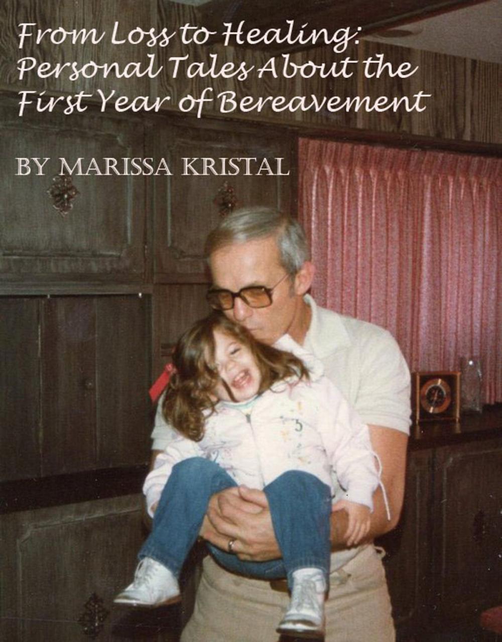 Big bigCover of From Loss To Healing: Personal Tales About The First Year Of Bereavement