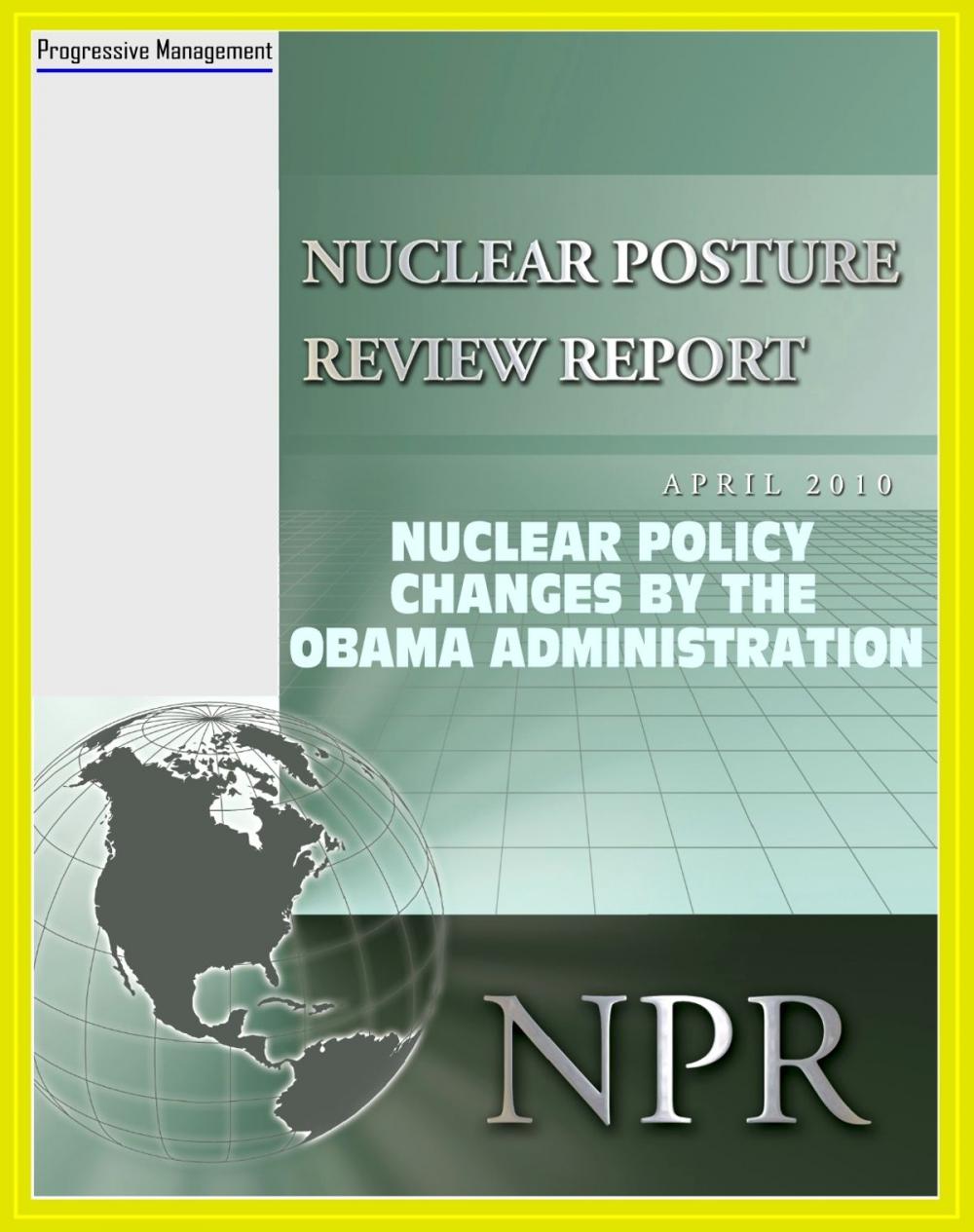 Big bigCover of 2010 American Nuclear Posture Review: Nuclear Weapons Policy Changes by the Obama Administration, Nonproliferation and Terrorism, Sustaining the Nuclear Arsenal, Security Strategy