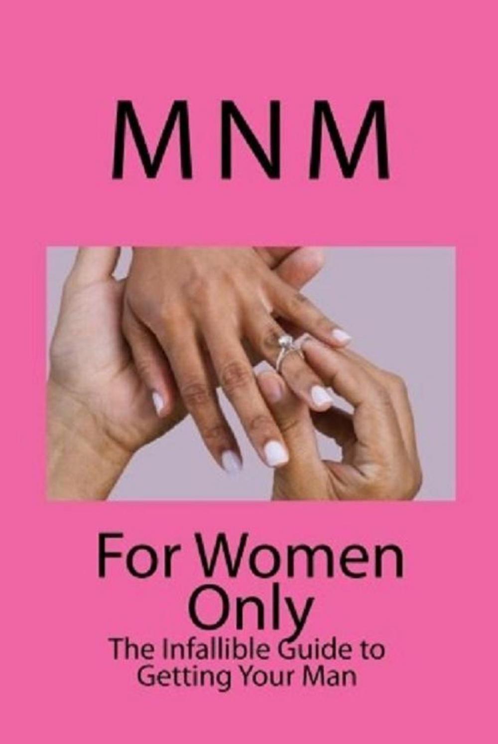 Big bigCover of For Women Only: The Infallible Guide to Getting Your Man