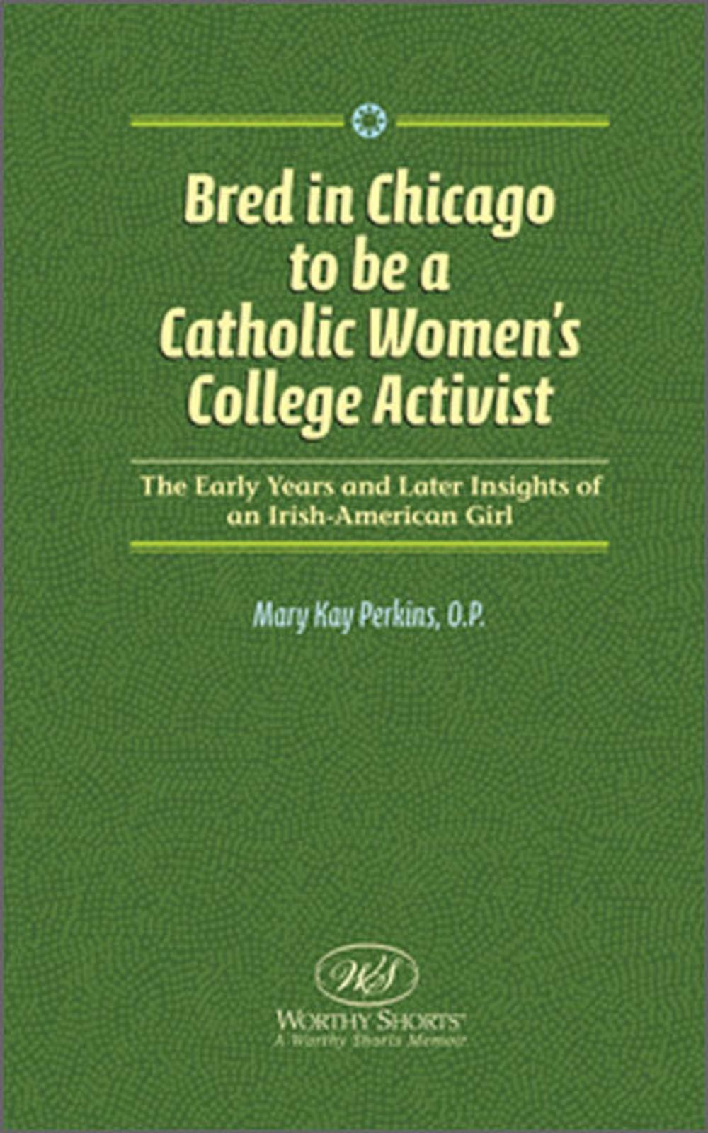 Big bigCover of Bred in Chicago to Be A Catholic Women's College Activist